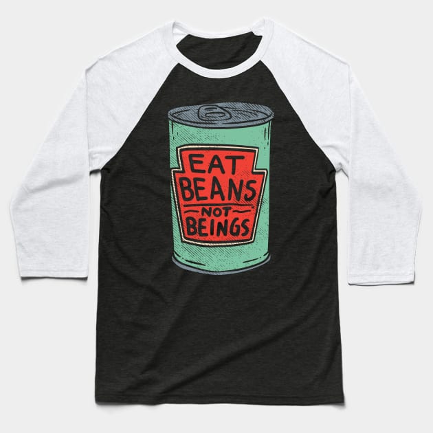 Eat Beans Not Beings Baseball T-Shirt by maxdax